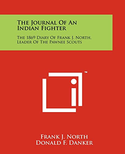 9781258151485: The Journal Of An Indian Fighter: The 1869 Diary Of Frank J. North, Leader Of The Pawnee Scouts