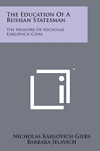Stock image for The Education Of A Russian Statesman: The Memoirs Of Nicholas Karlovich Giers for sale by Lucky's Textbooks
