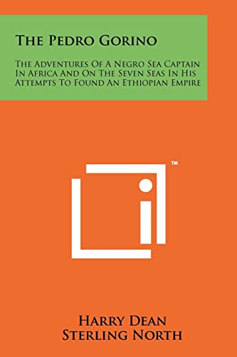 The Pedro Gorino: The Adventures of a Negro Sea Captain in Africa and on the Seven Seas in His Attempts to Found an Ethiopian Empire (9781258153526) by Dean, Harry; North, Sterling