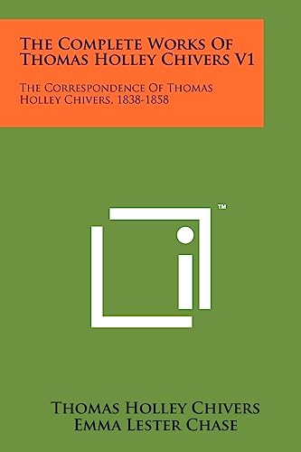 Stock image for The Complete Works of Thomas Holley Chivers V1: The Correspondence of Thomas Holley Chivers, 1838-1858 for sale by Lucky's Textbooks