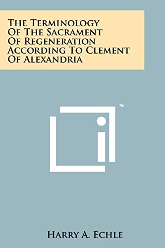 Imagen de archivo de The Terminology of the Sacrament of Regeneration According to Clement of Alexandria a la venta por THE SAINT BOOKSTORE