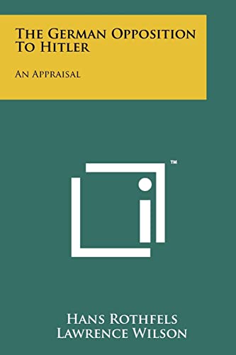 9781258157142: The German Opposition To Hitler: An Appraisal