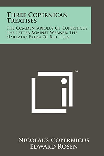 Beispielbild fr Three Copernican Treatises: The Commentariolus Of Copernicus; The Letter Against Werner; The Narratio Prima Of Rheticus zum Verkauf von AwesomeBooks