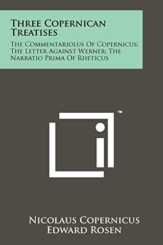 Three Copernican Treatises: The Commentariolus of Copernicus; The Letter Against Werner; The Narratio Prima of Rheticus (9781258157845) by Copernicus, Nicolaus