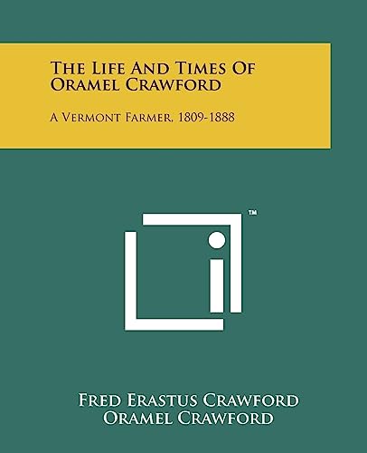 Stock image for The Life and Times of Oramel Crawford: A Vermont Farmer, 1809-1888 for sale by THE SAINT BOOKSTORE