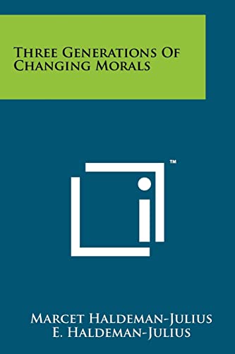 Three Generations of Changing Morals (9781258159719) by Haldeman-Julius, Marcet