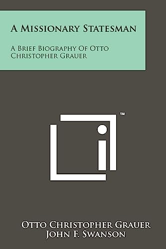 Imagen de archivo de A Missionary Statesman: A Brief Biography of Otto Christopher Grauer a la venta por THE SAINT BOOKSTORE