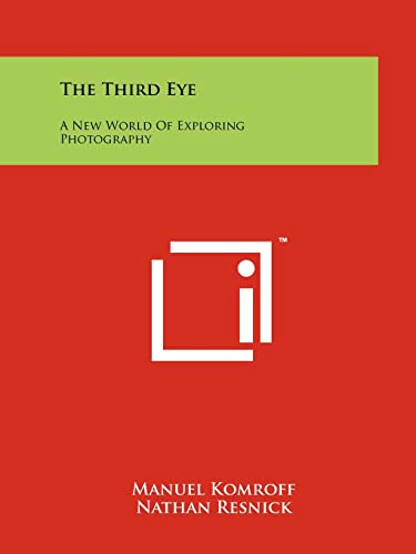 The Third Eye: A New World Of Exploring Photography (9781258160562) by Komroff, Manuel; Resnick, Nathan; Cramer, Konrad