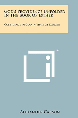 God's Providence Unfolded In The Book Of Esther: Confidence In God In Times Of Danger (9781258161101) by Carson, Alexander
