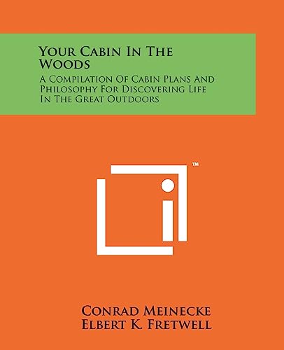 9781258162122: Your Cabin In The Woods: A Compilation Of Cabin Plans And Philosophy For Discovering Life In The Great Outdoors