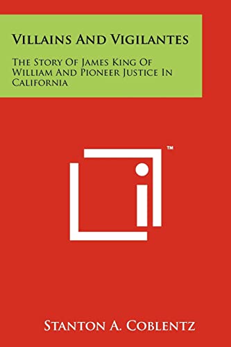 9781258162979: Villains And Vigilantes: The Story Of James King Of William And Pioneer Justice In California