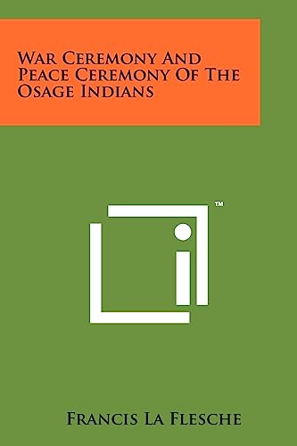 War Ceremony And Peace Ceremony Of The Osage Indians (9781258163235) by La Flesche, Francis