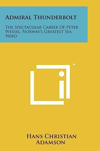 Stock image for Admiral Thunderbolt: The Spectacular Career of Peter Wessel, Norway's Greatest Sea Hero for sale by Lucky's Textbooks