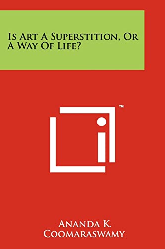 Is Art A Superstition, Or A Way Of Life? (9781258164454) by Coomaraswamy, The Late Ananda K