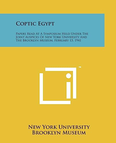 Coptic Egypt: Papers Read At A Symposium Held Under The Joint Auspices Of New York University And The Brooklyn Museum, February 15, 1941 (9781258164898) by New York University; Brooklyn Museum