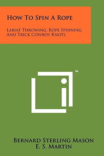 Stock image for How to Spin a Rope: Lariat Throwing, Rope Spinning and Trick Cowboy Knots for sale by THE SAINT BOOKSTORE