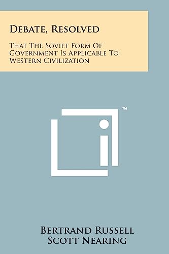 Debate, Resolved: That the Soviet Form of Government Is Applicable to Western Civilization (9781258165130) by Russell Earl, Bertrand; Nearing, Scott