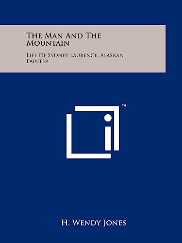 Imagen de archivo de The Man and the Mountain: Life of Sydney Laurence, Alaskan Painter a la venta por THE SAINT BOOKSTORE