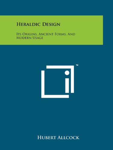 Imagen de archivo de Heraldic Design: Its Origins, Ancient Forms, and Modern Usage a la venta por THE SAINT BOOKSTORE