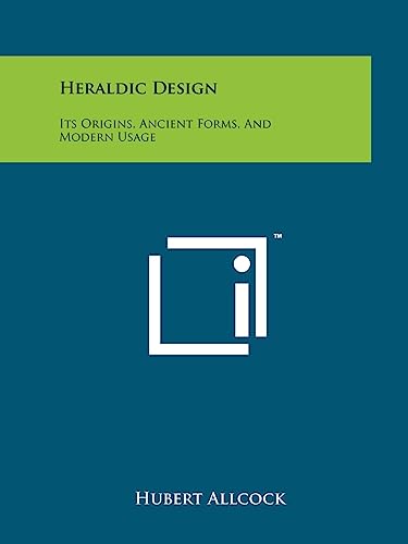 9781258165376: Heraldic Design: Its Origins, Ancient Forms, And Modern Usage