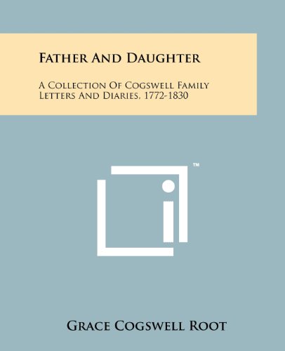 9781258165895: Father And Daughter: A Collection Of Cogswell Family Letters And Diaries, 1772-1830