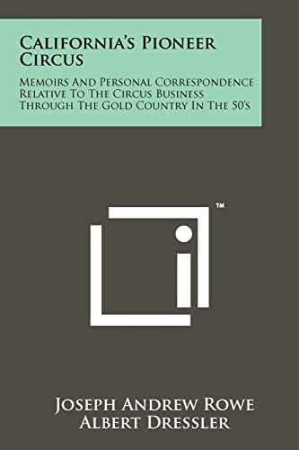 Stock image for California's Pioneer Circus: Memoirs and Personal Correspondence Relative to the Circus Business Through the Gold Country in the 50's for sale by THE SAINT BOOKSTORE