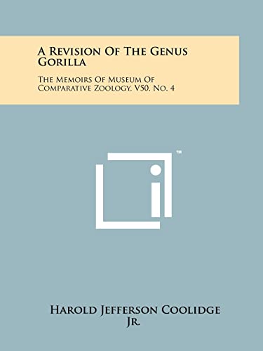 Stock image for A Revision of the Genus Gorilla: The Memoirs of Museum of Comparative Zoology, V50, No. 4 for sale by Lucky's Textbooks