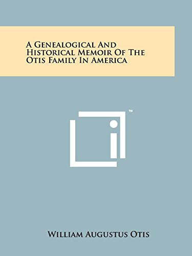 Beispielbild fr A Genealogical and Historical Memoir of the Otis Family in America zum Verkauf von Better World Books: West