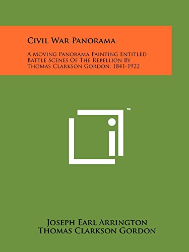 Beispielbild fr Civil War Panorama: A Moving Panorama Painting Entitled Battle Scenes of the Rebellion by Thomas Clarkson Gordon, 1841-1922 zum Verkauf von THE SAINT BOOKSTORE