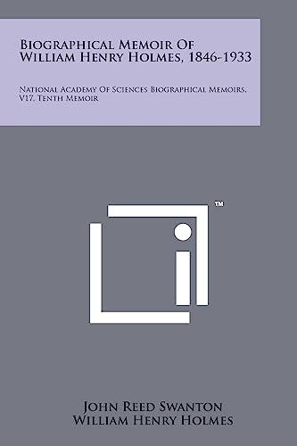 Stock image for Biographical Memoir Of William Henry Holmes, 1846-1933: National Academy Of Sciences Biographical Memoirs, V17, Tenth Memoir for sale by ThriftBooks-Atlanta