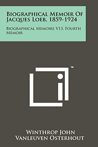 Beispielbild fr Biographical Memoir of Jacques Loeb, 1859-1924: Biographical Memoirs V13, Fourth Memoir zum Verkauf von THE SAINT BOOKSTORE