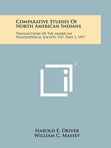 Stock image for Comparative Studies Of North American Indians: Transactions Of The American Philosophical Society, V47, Part 2, 1957 for sale by Lucky's Textbooks