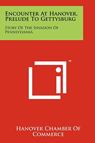 9781258182137: Encounter At Hanover, Prelude To Gettysburg: Story Of The Invasion Of Pennsylvania