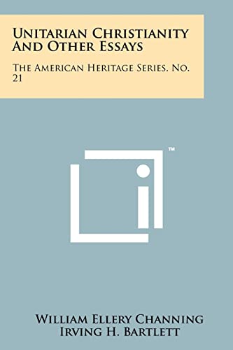 Stock image for Unitarian Christianity And Other Essays: The American Heritage Series, No. 21 for sale by Lucky's Textbooks