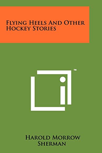 Flying Heels and Other Hockey Stories (9781258186685) by Sherman, Harold Morrow