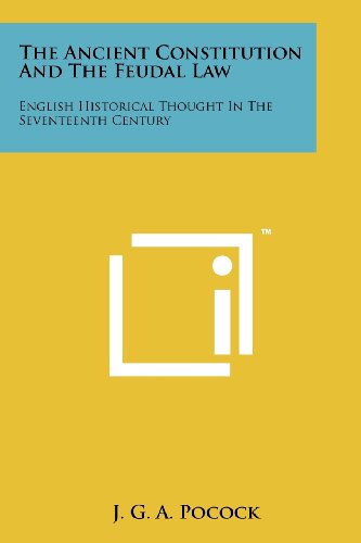 9781258186777: The Ancient Constitution And The Feudal Law: English Historical Thought In The Seventeenth Century