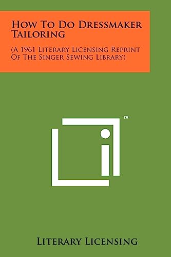 Stock image for How to Do Dressmaker Tailoring: (A 1961 Literary Licensing Reprint of the Singer Sewing Library) for sale by THE SAINT BOOKSTORE