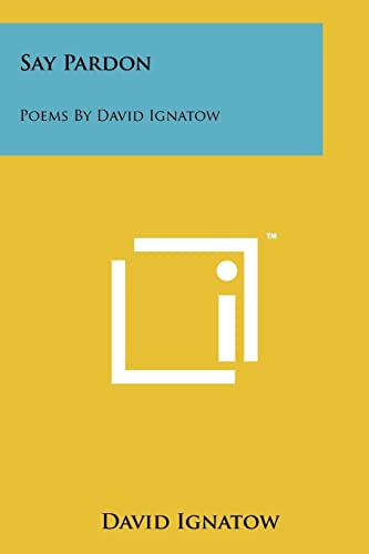 Say Pardon: Poems By David Ignatow (9781258189068) by Ignatow, David