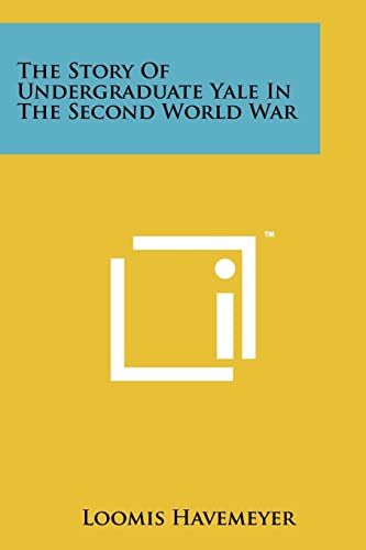 The Story of Undergraduate Yale in the Second World War (9781258189686) by Havemeyer, Loomis