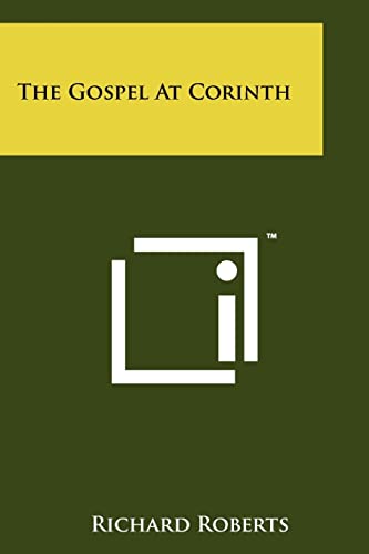 The Gospel at Corinth (9781258190330) by Roberts, Principal Research Scientist In The Center For New Constructs Richard