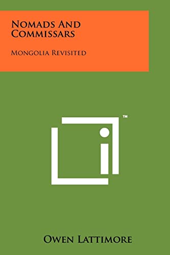 Nomads And Commissars: Mongolia Revisited (9781258191566) by Lattimore, Late Editor Of Pacific Affairs And Director Of The School Of International Relations Owen