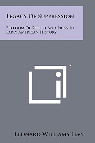 9781258192525: Legacy of Suppression: Freedom of Speech and Press in Early American History