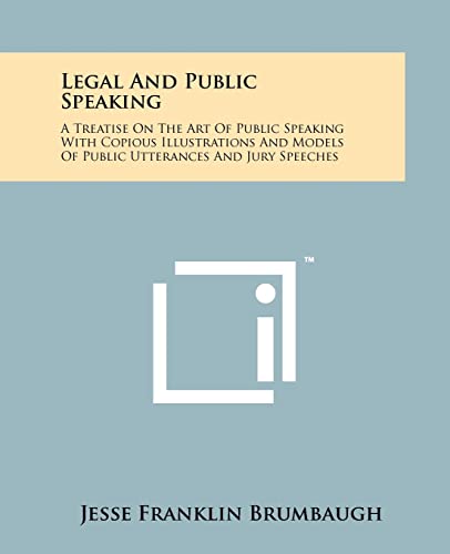 Beispielbild fr Legal and Public Speaking: A Treatise on the Art of Public Speaking with Copious Illustrations and Models of Public Utterances and Jury Speeches zum Verkauf von Lucky's Textbooks