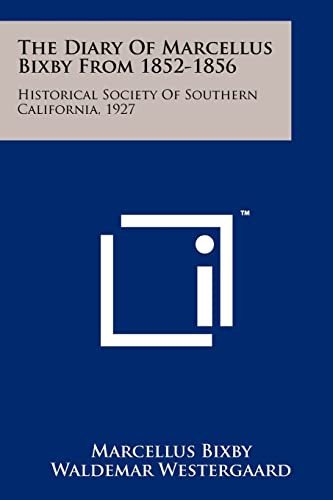 9781258193409: The Diary of Marcellus Bixby from 1852-1856: Historical Society of Southern California, 1927