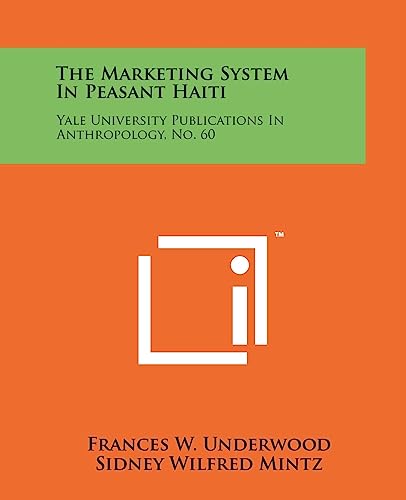 Stock image for The Marketing System In Peasant Haiti: Yale University Publications In Anthropology, No. 60 for sale by Lucky's Textbooks