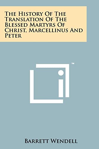 Stock image for The History of the Translation of the Blessed Martyrs of Christ, Marcellinus and Peter for sale by THE SAINT BOOKSTORE