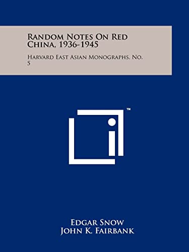 Random Notes On Red China, 1936-1945: Harvard East Asian Monographs, No. 5 (9781258195649) by Snow, Edgar