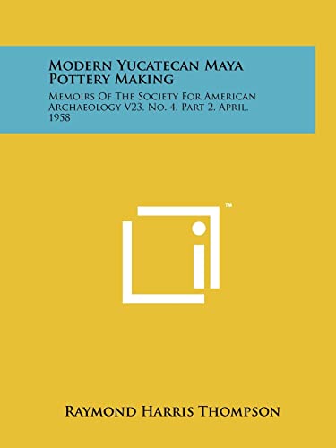Stock image for Modern Yucatecan Maya Pottery Making: Memoirs Of The Society For American Archaeology V23, No. 4, Part 2, April, 1958 for sale by Lucky's Textbooks
