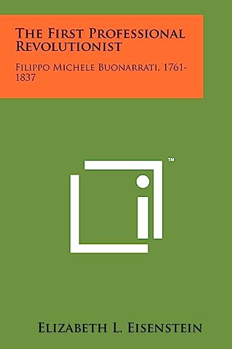 Imagen de archivo de The First Professional Revolutionist: Filippo Michele Buonarrati, 1761-1837 a la venta por California Books