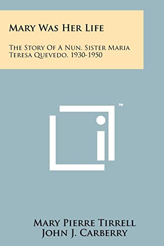 9781258196684: Mary Was Her Life: The Story Of A Nun, Sister Maria Teresa Quevedo, 1930-1950